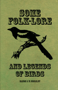 صورة الغلاف: Some Folk-Lore and Legends of Birds 9781528772853