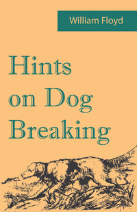 صورة الغلاف: Hints on Dog Breaking 9781473337398