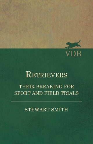 Cover image: Retrievers - Their Breaking for Sport and Field Trials 9781473337411