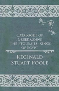Omslagafbeelding: Catalogue of Greek Coins - The Ptolemies, Kings of Egypt 9781473337848