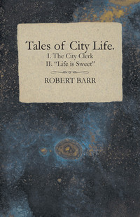 Imagen de portada: Tales of City Life. I. The City Clerk II. "Life is Sweet" 9781473338012