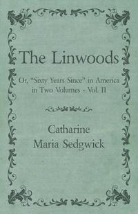 Imagen de portada: The Linwoods - Or, "Sixty Years Since" in America in Two Volumes - Vol. II 9781473338036