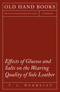 Omslagafbeelding: Effects of Glucose and Salts on the Wearing Quality of Sole Leather 9781473338081