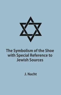 Omslagafbeelding: The Symbolism of the Shoe with Special Reference to Jewish Sources 9781473338166