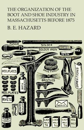 Cover image: The Organization of the Boot and Shoe Industry in Massachusetts Before 1875 9781473338180
