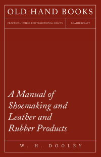 Cover image: A Manual of Shoemaking and Leather and Rubber Products 9781473338265