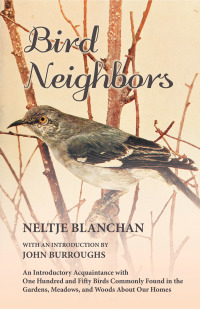 صورة الغلاف: Bird Neighbors - An Introductory Acquaintance with One Hundred and Fifty Birds Commonly Found in the Gardens, Meadows, and Woods About Our Homes 9781473335363