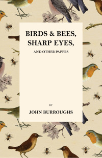 Imagen de portada: Birds and Bees, Sharp Eyes, and Other Papers 9781473335370