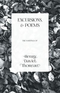 Titelbild: Excursions, and Poems - The Writings of Henry David Thoreau 9781473335554