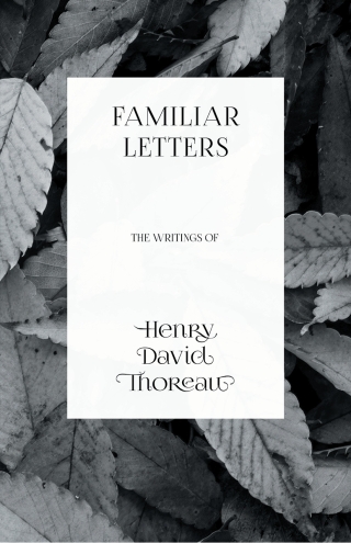 Titelbild: Familiar Letters - The Writings of Henry David Thoreau 9781473335622
