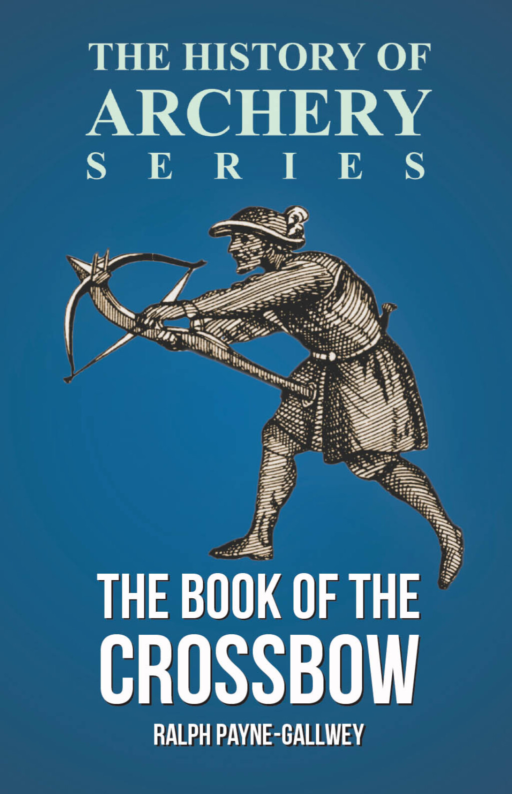 The Book of the Crossbow (History of Archery Series) (eBook)