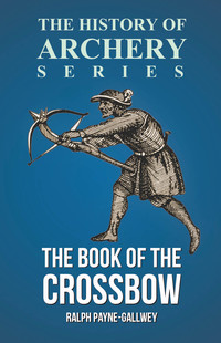 Omslagafbeelding: The Book of the Crossbow (History of Archery Series) 9781473329201