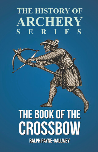 Cover image: The Book of the Crossbow (History of Archery Series) 9781473329201