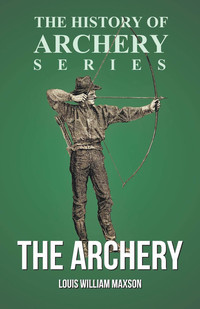 صورة الغلاف: The Archery (History of Archery Series) 9781473329195