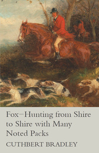 صورة الغلاف: Fox-Hunting from Shire to Shire with Many Noted Packs 9781473327276