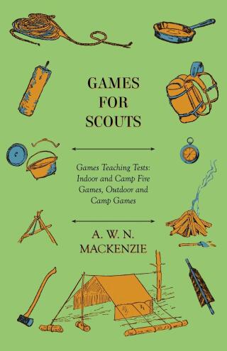 Cover image: Games for Scouts - Games Teaching Tests: Indoor and Camp Fire Games, Outdoor and Camp Games 9781446539859