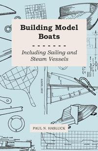 صورة الغلاف: Building Model Boats - Including Sailing and Steam Vessels 9781446526095