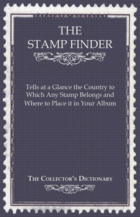 Titelbild: The Stamp Finder - Tells at a Glance the Country to Which Any Stamp Belongs and Where to Place It in Your Album - The Collector's Dictionary 9781446525258