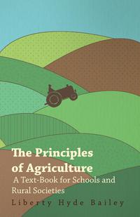 Omslagafbeelding: The Principles of Agriculture - A Text-Book for Schools and Rural Societies 9781445529547