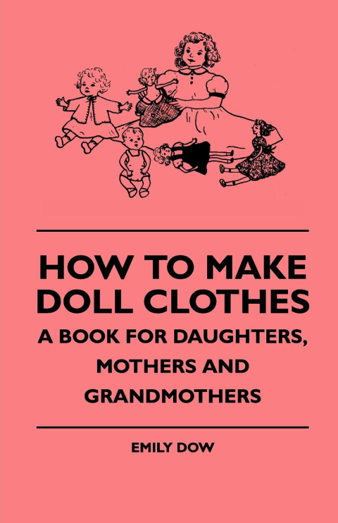 How To Make Doll Clothes - A Book For Daughters, Mothers And Grandmothers - FULL INSTANT DOWNLOAD | PDF DOCX EPUB