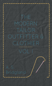 表紙画像: The Modern Tailor Outfitter and Clothier - Vol. I. 9781445505633