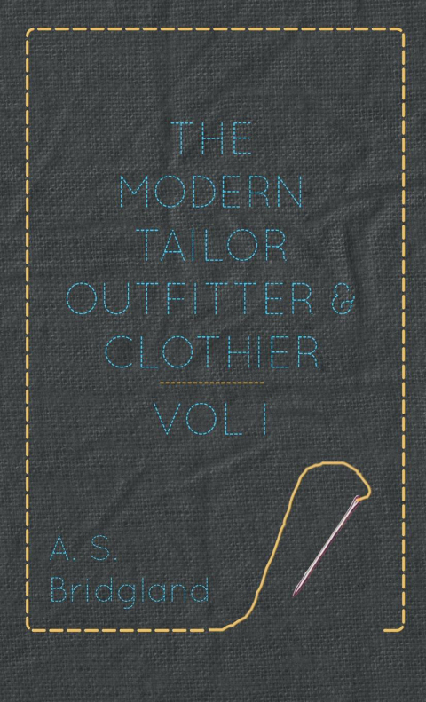 The Modern Tailor Outfitter and Clothier - Vol. I. - FULL INSTANT DOWNLOAD | PDF DOCX EPUB
