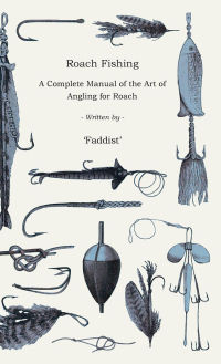 Imagen de portada: Roach Fishing - A Complete Manual of the Art of Angling for Roach 9781444651577