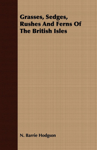 Omslagafbeelding: Grasses, Sedges, Rushes And Ferns Of The British Isles 9781443704809