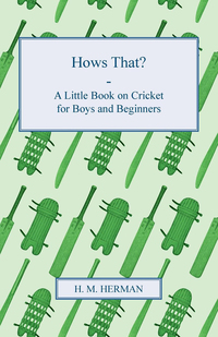 صورة الغلاف: Hows That? - A Little Book on Cricket for Boys and Beginners 9781409791331