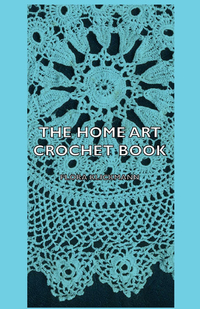 صورة الغلاف: The Home Art Crochet Book 9781406797435