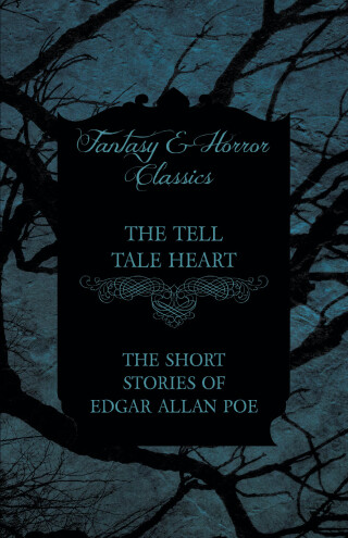 Cover image: The Tell Tale Heart - The Short Stories of Edgar Allan Poe (Fantasy and Horror Classics) 9781447407355