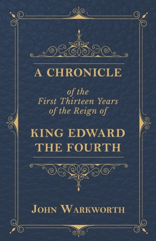 Cover image: A Chronicle Of The First Thirteen Years Of The Reign Of King Edward The Fourth 9781408680452