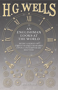 Cover image: An Englishman Looks at the World - Being a Series of Unrestrained Remarks Upon Contemporary Matters 9781444633559