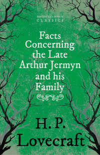 Omslagafbeelding: Facts Concerning the Late Arthur Jermyn and His Family 9781447418351