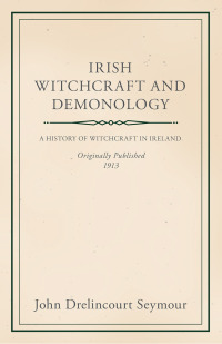 表紙画像: Irish Witchcraft and Demonology 9781528771306