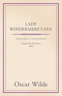 Immagine di copertina: Lady Windermere's Fan - A Play about a Good Woman 9781444645750