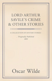Imagen de portada: Lord Arthur Savile's Crime & Other Stories 9781444679601