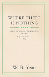 Titelbild: Where There is Nothing: Being Plays for an Irish Theatre - Volume I. 9781443790482