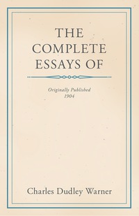 Imagen de portada: The Complete Essays of Charles Dudley Warner 9781447459637