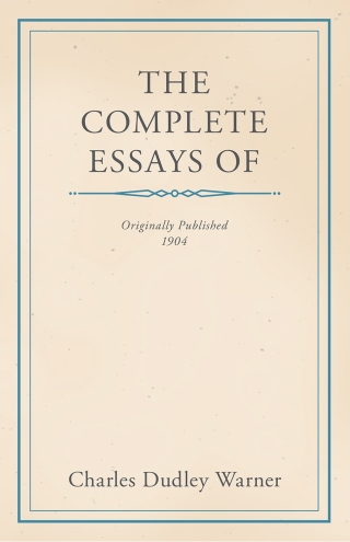 Cover image: The Complete Essays of Charles Dudley Warner 9781447459637