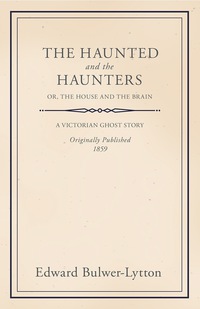 Titelbild: The Haunted and the Haunters - Or, The House and the Brain 9781446086155