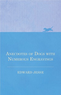 Omslagafbeelding: Anecdotes of Dogs with Numerous Engravings 9781473332003