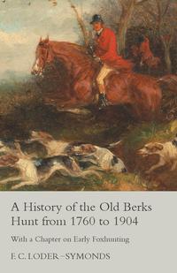 Imagen de portada: A History of the Old Berks Hunt from 1760 to 1904 - With a Chapter on Early Foxhunting 9781473327375
