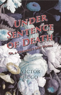 صورة الغلاف: Under Sentence of Death - Or, a Criminal's Last Hours 9781473332485
