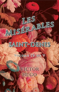 Immagine di copertina: Les MisÃ©rables, Volume IV of V, Saint-Denis 9781473332546