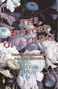 Cover image: History Of A Crime : The Testimony Of An Eye-Witness - Vol IV 9781445565682