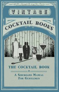 表紙画像: The Cocktail Book - A Sideboard Manual for Gentlemen 9781409791928