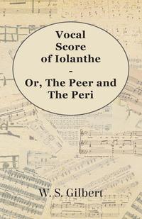 Cover image: Vocal Score of Iolanthe - Or, The Peer and The Peri 9781443704564