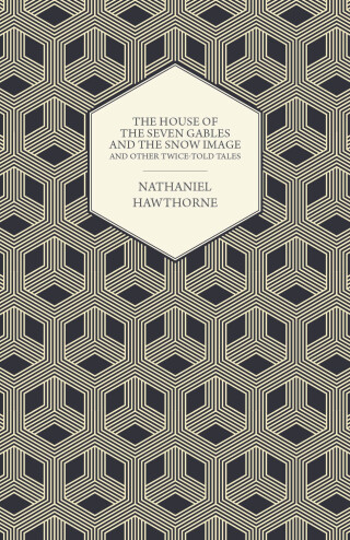 Imagen de portada: The House of the Seven Gables and the Snow Image and Other Twice-Told Tales 9781443705615