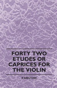 صورة الغلاف: Forty Two Etudes Or Caprices For The Violin 9781443790512